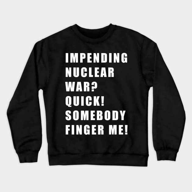 IMPENDING NUCLEAR WAR Crewneck Sweatshirt by TheCosmicTradingPost
